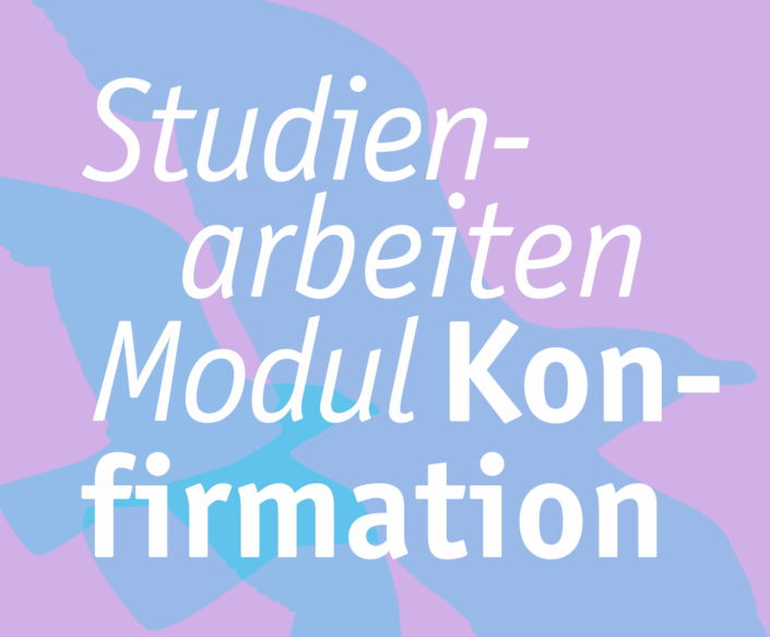 Studienarbeiten Modul Konfirmation 2026